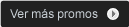 Ver M&aacute;s Promos